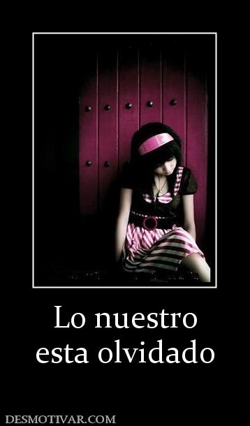Lo nuestro esta olvidado