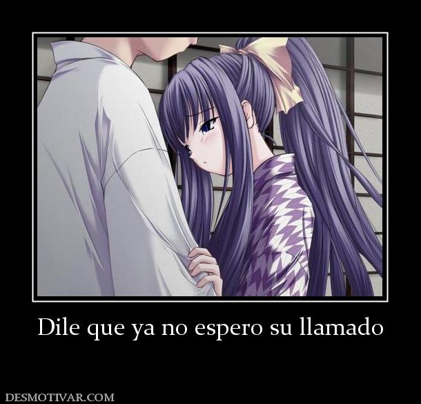 Dile que ya no espero su llamado
