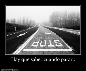 Hay que saber cuando parar..