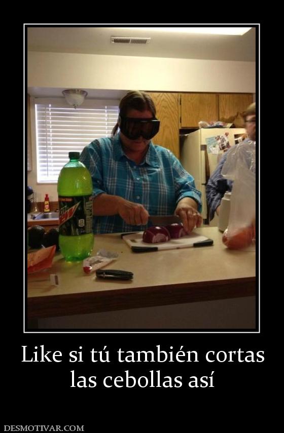 Like si tú también cortas las cebollas así