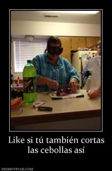 Like si tú también cortas las cebollas así