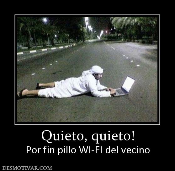 Quieto, quieto! Por fin pillo WI-FI del vecino