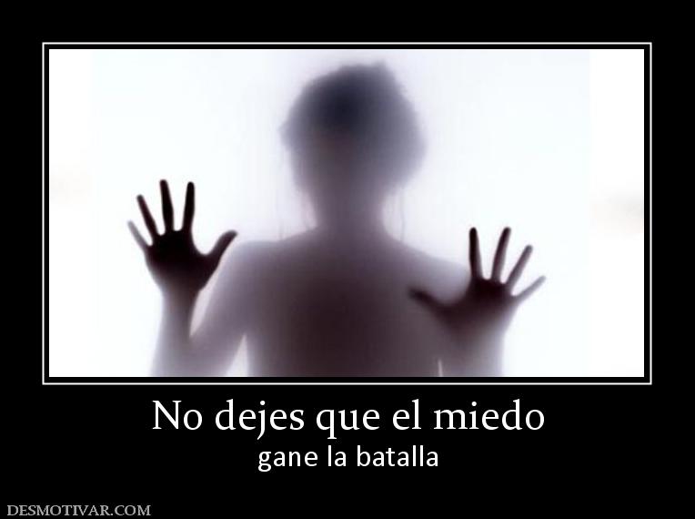 No dejes que el miedo gane la batalla