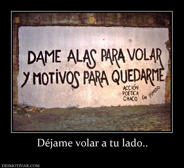 Déjame volar a tu lado..