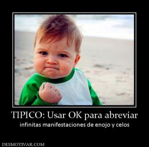 TIPICO: Usar OK para abreviar infinitas manifestaciones de enojo y celos