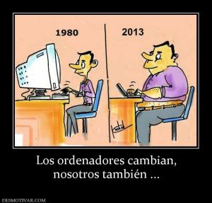 Los ordenadores cambian, nosotros también ...