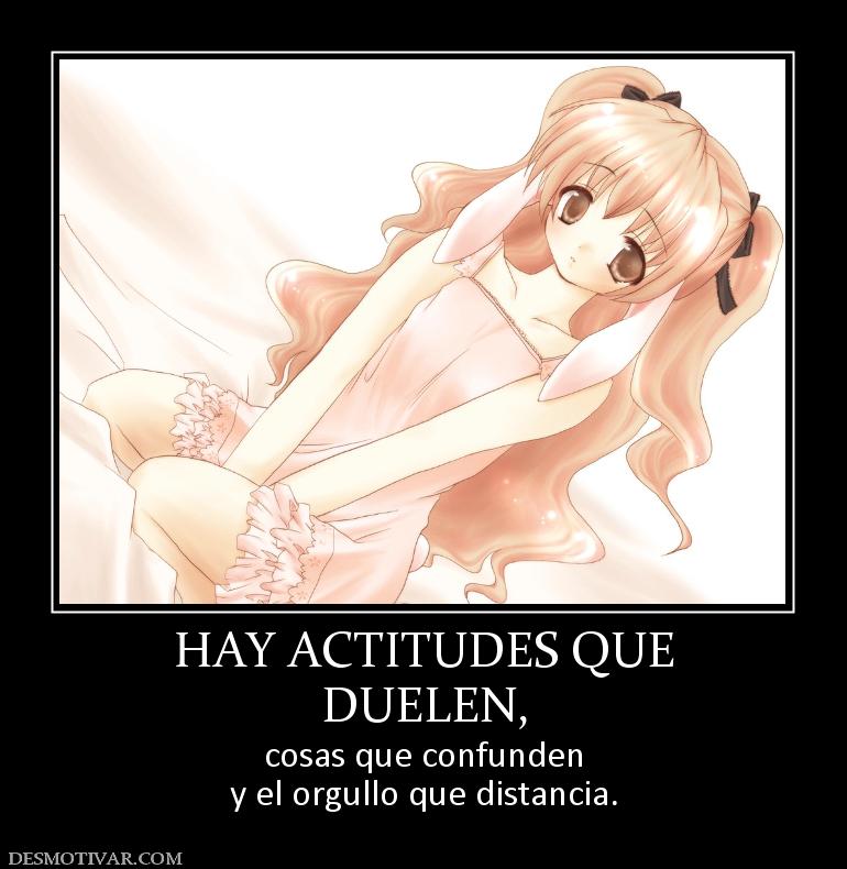 HAY ACTITUDES QUE DUELEN, cosas que confunden y el orgullo que distancia.