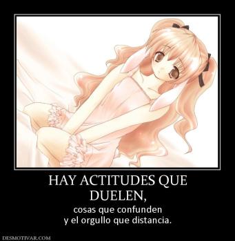 HAY ACTITUDES QUE DUELEN, cosas que confunden y el orgullo que distancia.