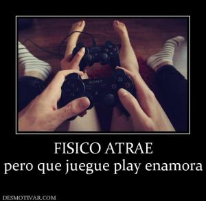 FISICO ATRAE pero que juegue play enamora