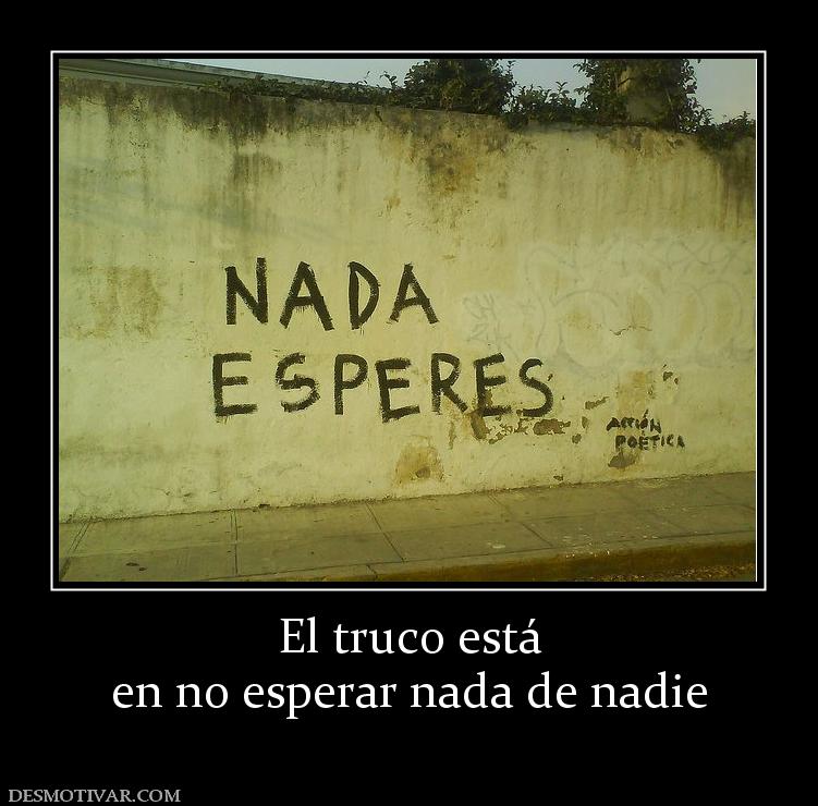 El truco está en no esperar nada de nadie