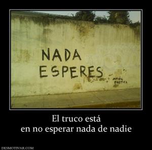 El truco está en no esperar nada de nadie