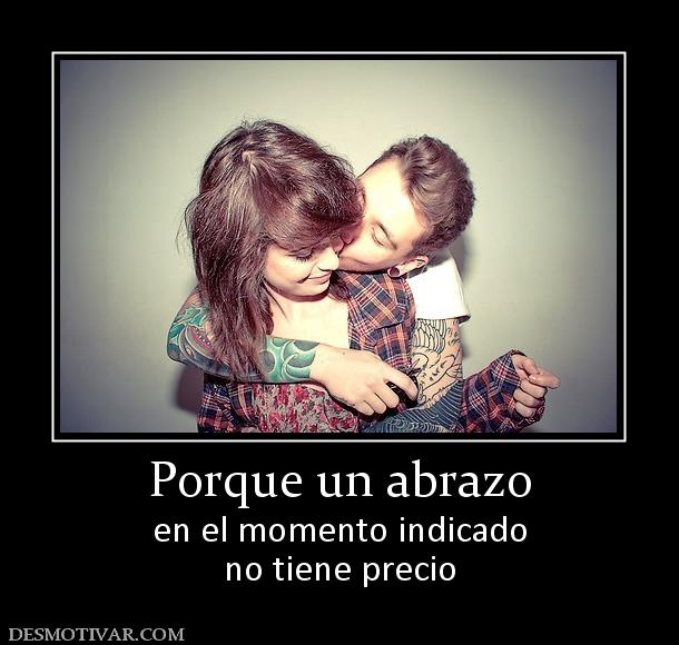 Porque un abrazo en el momento indicado no tiene precio