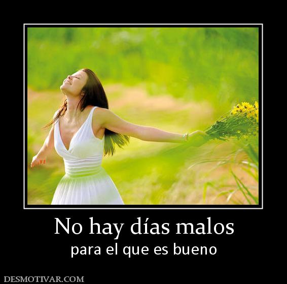 No hay días malos para el que es bueno