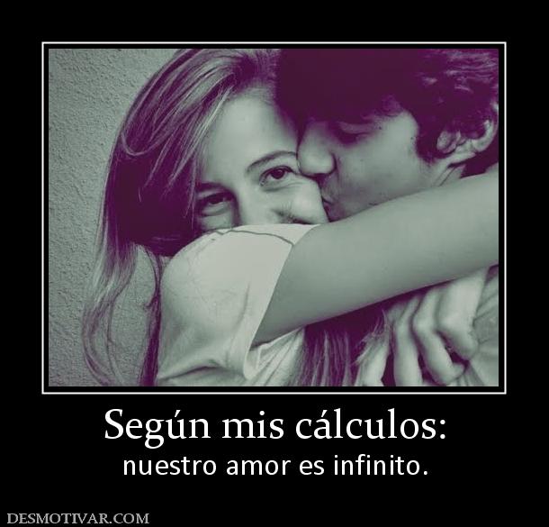 Según mis cálculos: nuestro amor es infinito.