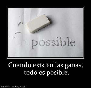 Cuando existen las ganas,  todo es posible.