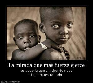 La mirada que más fuerza ejerce es aquella que sin decirte nada te lo muestra todo