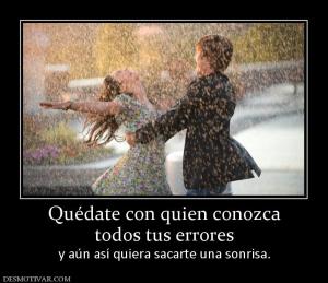 Quédate con quien conozca todos tus errores y aún así quiera sacarte una sonrisa.