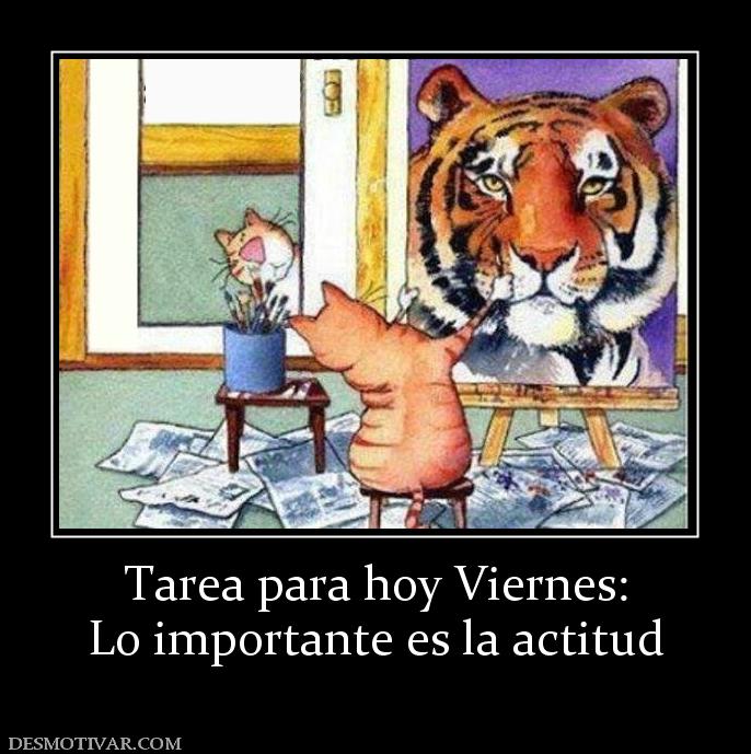 Tarea para hoy Viernes: Lo importante es la actitud