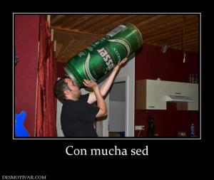 Con mucha sed