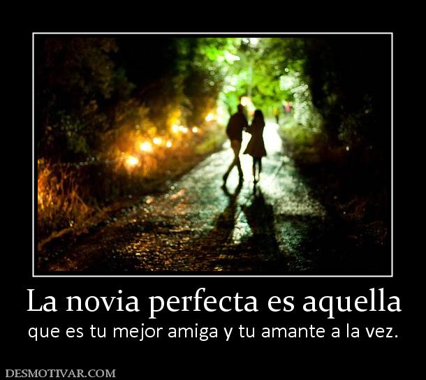 La novia perfecta es aquella que es tu mejor amiga y tu amante a la vez.
