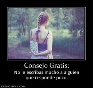 Consejo Gratis: No le escribas mucho a alguien que responde poco.