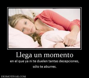 Llega un momento en el que ya ni te duelen tantas decepciones, sólo te aburres.