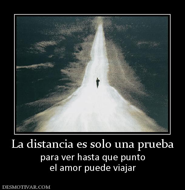 La distancia es solo una prueba para ver hasta que punto el amor puede viajar