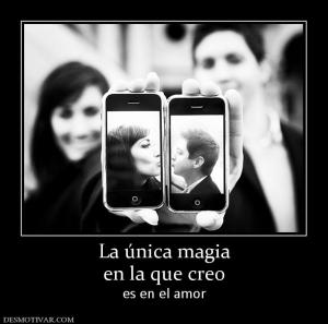 La única magia en la que creo es en el amor