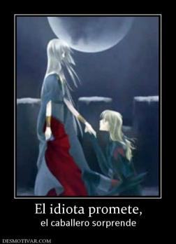 El idiota promete, el caballero sorprende