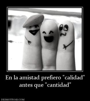 En la amistad prefiero  antes que