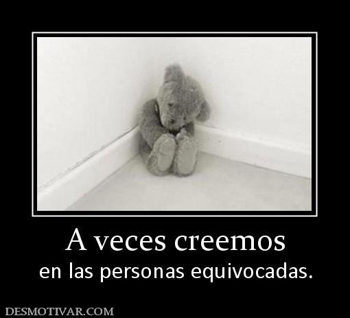 A veces creemos en las personas equivocadas.