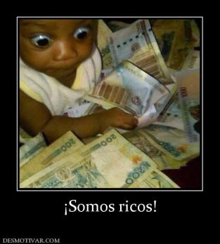 ¡Somos ricos!