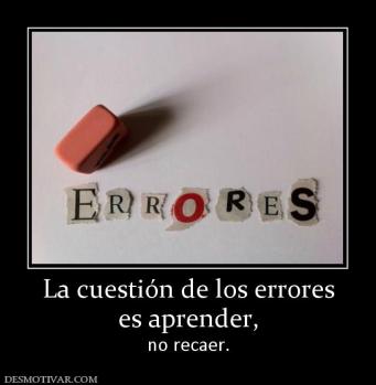 La cuestión de los errores es aprender,  no recaer.