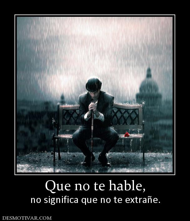 Que no te hable, no significa que no te extrañe.
