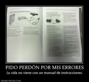 PIDO PERDÓN POR MIS ERRORES La vida no viene con un manual de instrucciones.