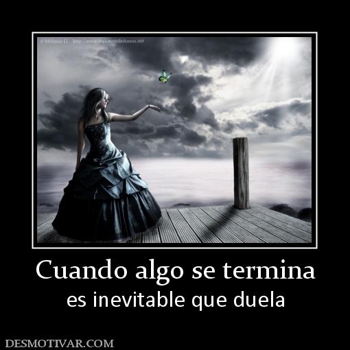 Cuando algo se termina es inevitable que duela