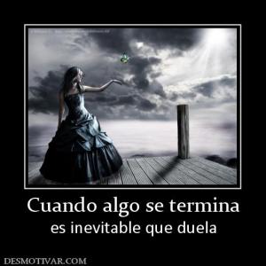 Cuando algo se termina es inevitable que duela