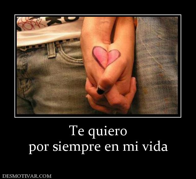 Te quiero por siempre en mi vida