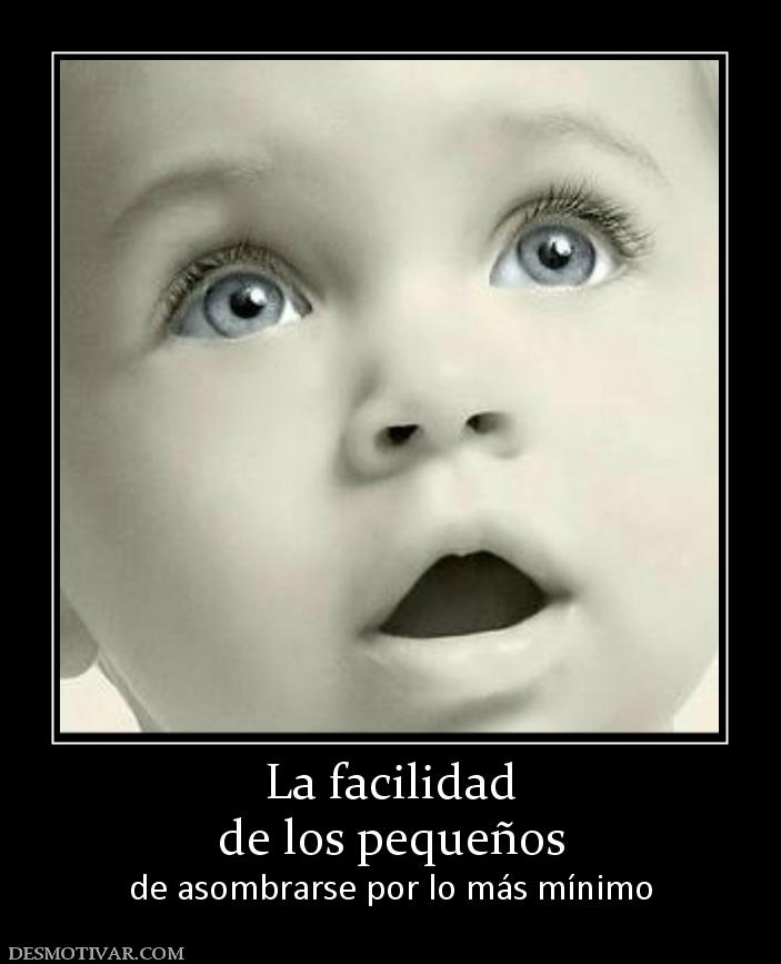 La facilidad de los pequeños de asombrarse por lo más mínimo