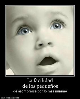 La facilidad de los pequeños de asombrarse por lo más mínimo