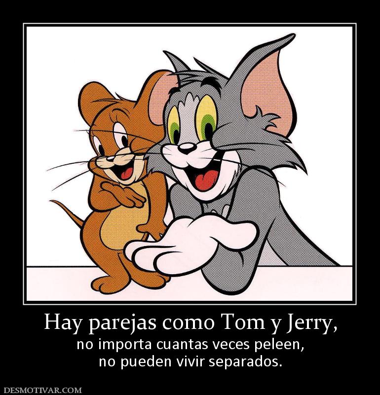 Hay parejas como Tom y Jerry, no importa cuantas veces peleen, no pueden vivir separados.