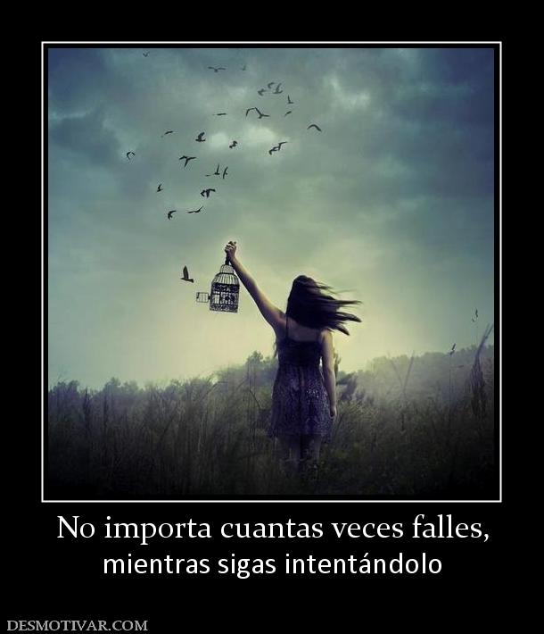 No importa cuantas veces falles, mientras sigas intentándolo