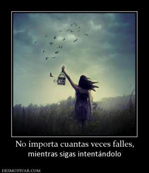 No importa cuantas veces falles, mientras sigas intentándolo