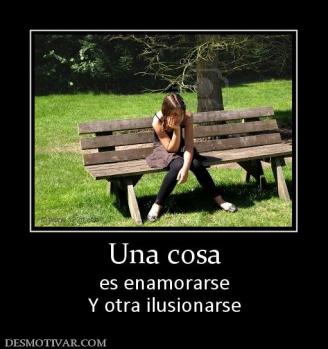 Una cosa es enamorarse Y otra ilusionarse