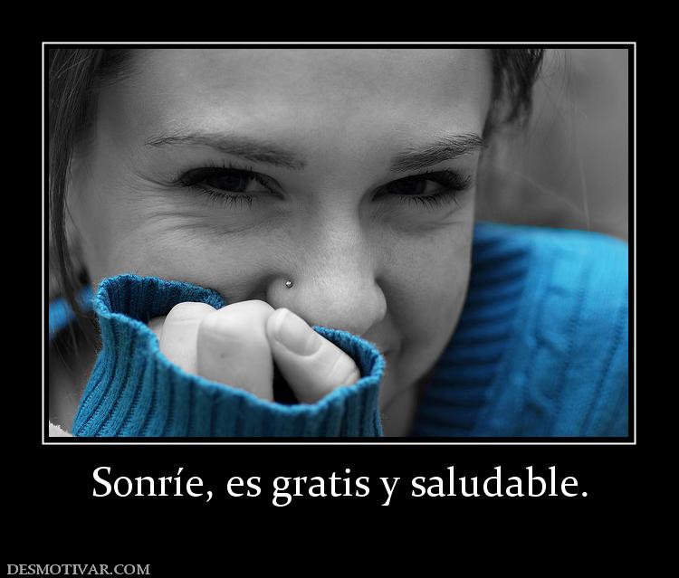 Sonríe, es gratis y saludable.