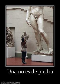 Una no es de piedra