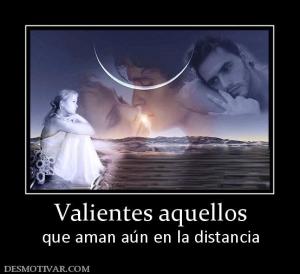 Valientes aquellos que aman aún en la distancia