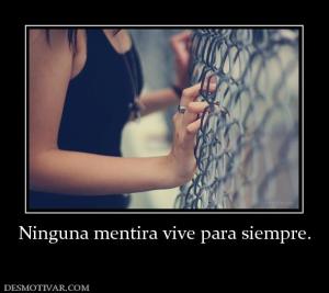 Ninguna mentira vive para siempre.