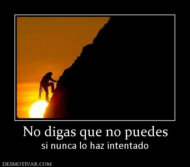 No digas que no puedes si nunca lo haz intentado