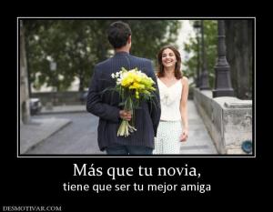 Más que tu novia, tiene que ser tu mejor amiga